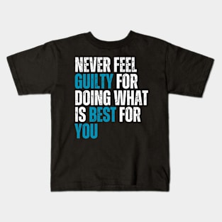 never feel guilty for doing what is best for you typography design Kids T-Shirt